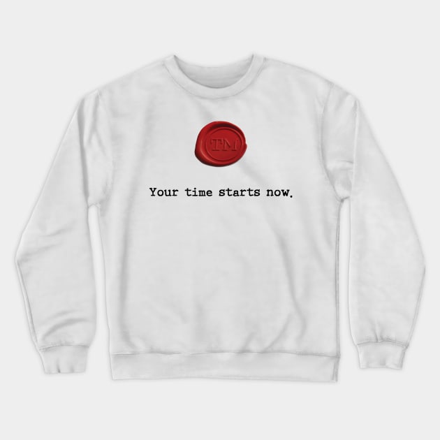 Your time starts now. Crewneck Sweatshirt by Stozart Custom Designs